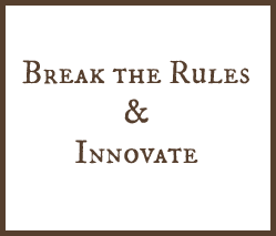 Break the rules & Innovate